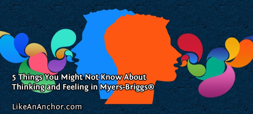 Feeling Is A Rational Function, and Other Things You Might Not Know About Thinking and Feeling in Myers-Briggs®