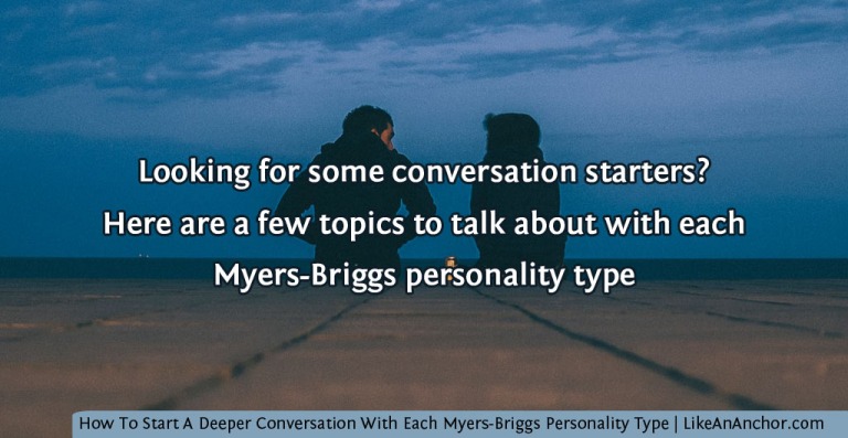 How To Start A Deeper Conversation With Each Myers-Briggs Personality Type | LikeAnAnchor.com