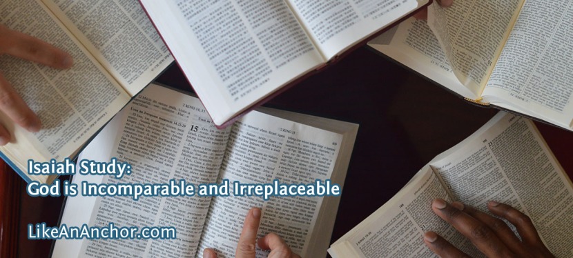 Isaiah Study: God is Incomparable and Irreplaceable