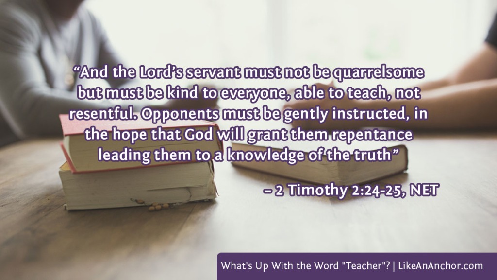 Image of two people across from each other at a table with books, overlaid with text from 2 Timothy 2:24-25, NET version:  “And the Lord’s servant must not be quarrelsome but must be kind to everyone, able to teach, not resentful. Opponents must be gently instructed, in the hope that God will grant them repentance leading them to a knowledge of the truth”